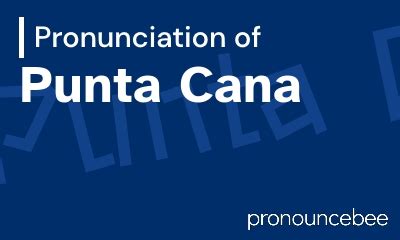Try 7 Days for Free. . Pronounce punta cana